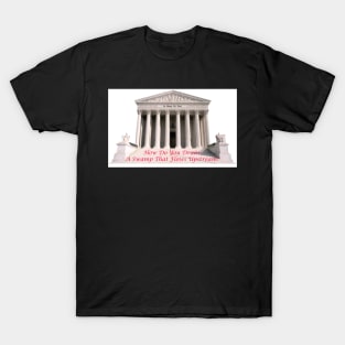 Drain The Supreme Court Swamp T-Shirt